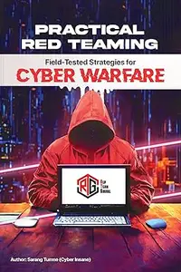 Practical Red Teaming: Field-Tested Strategies for Cyber Warfare