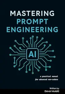 Mastering Prompt Engineering: a practical manual for advanced non-coders