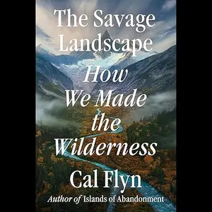 The Savage Landscape: How We Made the Wilderness [Audiobook]