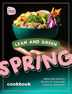 Lean and Green Spring Cookbook: Fresh and Healthy Recipes to Clean and Energize Your Body