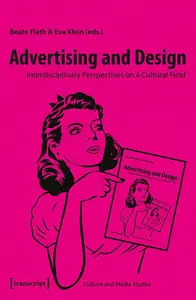 Advertising and Design: Interdisciplinary Perspectives on a Cultural Field