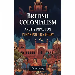 British Colonialism and its Impact on Indian Politics Today