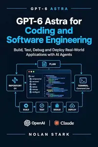 GPT-6 Astra for Coding and Software Engineering: AI Coding Agents, Repository-Level Development, Debugging, Testing