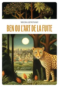 Ben ou l'art de la fuite - Micha Lewinsky