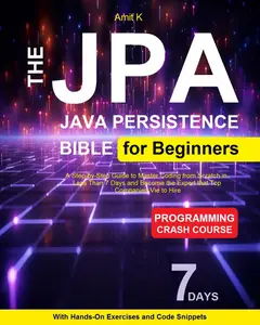 JPA ( Java Persistence API ) For Beginner: Your Step-By-Step Guide For Beginner To Learn JPA Framework