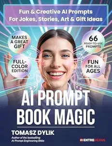 AI Prompt Book Magic: Fun & Creative AI Prompts For Jokes, Stories, Art & Gift Ideas (The Generative AI Creator Series 2)