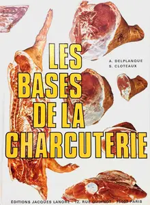 André Delplanque, Serge Cloteaux, "Les bases de la charcuterie"