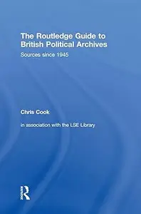 The Routledge Guide to British Political Archives: Sources since 1945