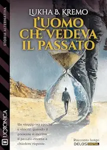 L'uomo che vedeva il passato (Ucronica Vol. 36)