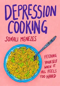 Depression Cooking: Feeding Yourself When It All Feels Too Hard