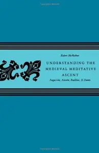 Understanding the Medieval Meditative Ascent: Augustine, Anselm, Boethius, and Dante