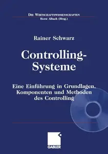 Controlling-Systeme: Eine Einführung in Grundlagen, Komponenten und Methoden des Controlling