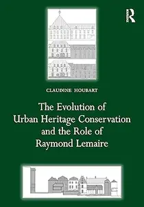 The Evolution of Urban Heritage Conservation and the Role of Raymond Lemaire