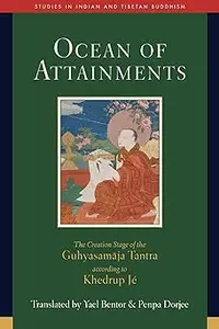 Ocean of Attainments: The Creation Stage of Guhyasamaja Tantra According to Khedrup Jé