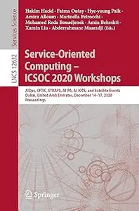 Service-Oriented Computing – ICSOC 2020 Workshops: AIOps, CFTIC, STRAPS, AI-PA, AI-IOTS, and Satellite Events, Dubai, Un