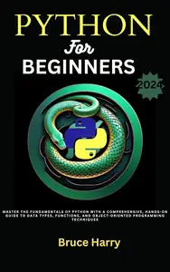 Python For Beginners 2024: Master the fundamentals of Python