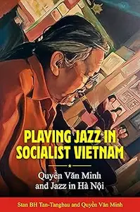 Playing Jazz in Socialist Vietnam: Quyền Văn Minh and Jazz in Hà Nội