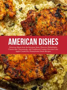 American Dishes: Delicious Meals from the Keystone State