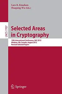 Selected Areas in Cryptography: 19th International Conference, SAC 2012, Windsor, ON, Canada, August 15-16, 2012, Revised Selec