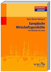 Europäische Wirtschaftsgeschichte: Vom Mittelalter bis heute