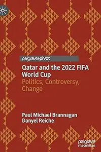 Qatar and the 2022 FIFA World Cup: Politics, Controversy, Change