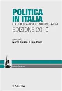 Politica in Italia. I fatti dell'anno e le interpretazioni (2010) - M. Giuliani & E. Jones