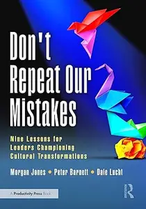 Don't Repeat Our Mistakes: Nine Lessons for Leaders Championing Cultural Transformations