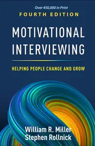 Motivational Interviewing: Helping People Change and Grow, 4th Edition