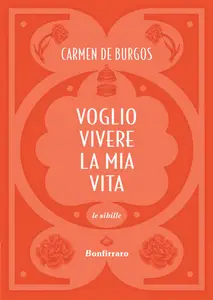 Carmen de Burgos - Voglio vivere la mia vita