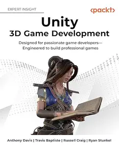 Unity 3D Game Development: Designed for passionate game developers Engineered to build professional games (Repost)