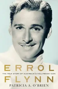 Errol Flynn: The True Story of Australia's Hollywood Icon