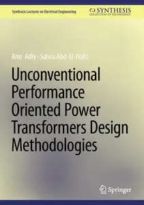 Unconventional Performance Oriented Power Transformers Design Methodologies