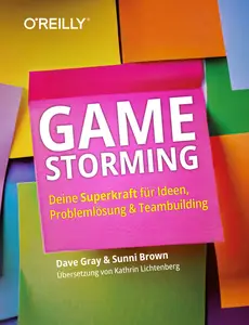 Dave Gray - Gamestorming: Deine Superkraft für Ideenfindung, Problemlösung und Teambuilding