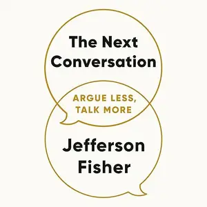 The Next Conversation: Argue Less, Talk More [Audiobook]