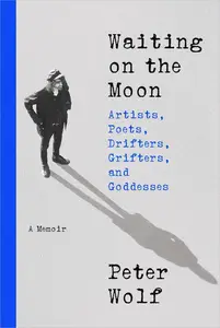 Waiting on the Moon: Artists, Poets, Drifters, Grifters, and Goddesses