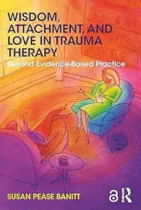 Wisdom, Attachment, and Love in Trauma Therapy