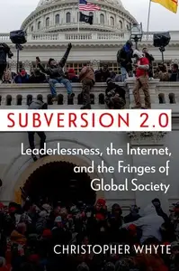 Subversion 2.0: Leaderlessness, the Internet, and the Fringes of Global Society