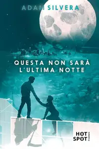 Adam Silvera - Questa non sarà l'ultima notte
