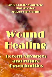 "Wound Healing: Recent Advances and Future Opportunities" ed by Ana Colette Maurício, Rui Alvites, Müzeyyen Gönül