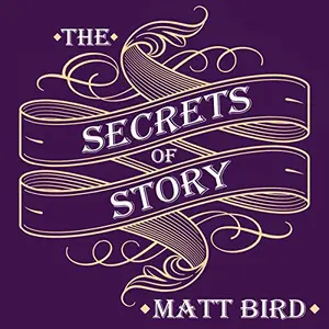 The Secrets of Story: Innovative Tools for Perfecting Your Fiction and Captivating Readers [Audiobook]