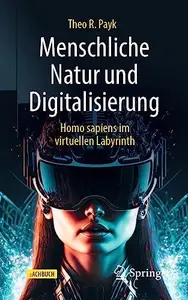Menschliche Natur und Digitalisierung: Homo sapiens im digitalen Labyrinth (German Edition)