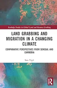 Land Grabbing and Migration in a Changing Climate: Comparative Perspectives from Senegal and Cambodia