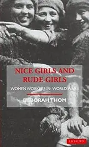 Nice Girls and Rude Girls: Women Workers in World War I