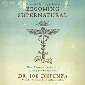 Becoming Supernatural: How Common People Are Doing the Uncommon