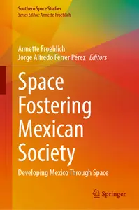 Space Fostering Mexican Society: Developing Mexico Through Space (Southern Space Studies)