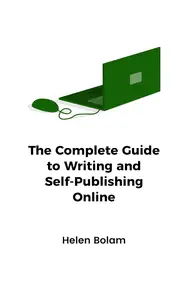 The Complete Guide to Writing and Self-Publishing Online