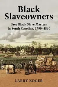 Black Slaveowners: Free Black Slave Masters in South Carolina 1790-1806
