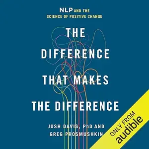 The Difference That Makes the Difference: NLP and the Science of Positive Change [Audiobook]
