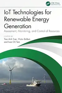 IoT Technologies for Renewable Energy Generation: Assessment, Monitoring, and Control of Resources