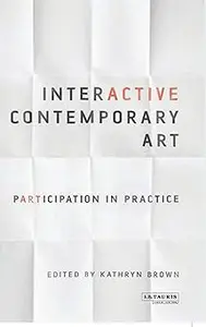 Interactive Contemporary Art: Participation in Practice